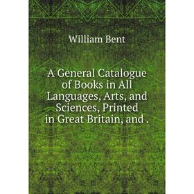 

Книга A General Catalogue of Books in All Languages, Arts, and Sciences, Printed in Great Britain, and.
