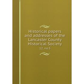 

Книга Historical papers and addresses of the Lancaster County Historical Society12, no.5