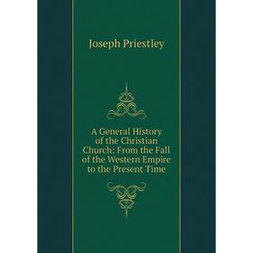 

Книга A General History of the Christian Church: From the Fall of the Western Empire to the Present Time