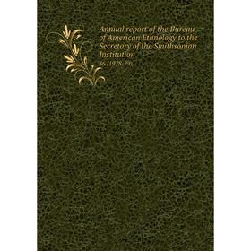 

Книга Annual report of the Bureau of American Ethnology to the Secretary of the Smithsonian Institution 46 (1928-29)