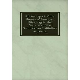 

Книга Annual report of the Bureau of American Ethnology to the Secretary of the Smithsonian Institution 42 (1924-25)