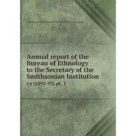 

Книга Annual report of the Bureau of Ethnology to the Secretary of the Smithsonian Institution 14 (1892-93) pt. 1