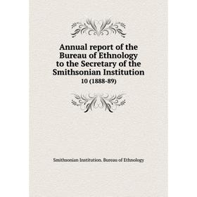 

Книга Annual report of the Bureau of Ethnology to the Secretary of the Smithsonian Institution 10 (1888-89)