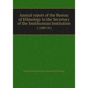 

Книга Annual report of the Bureau of Ethnology to the Secretary of the Smithsonian Institution 2 (1880-81)