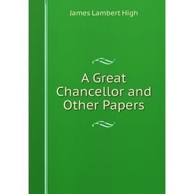 

Книга A Great Chancellor and Other Papers