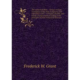 

Книга The numerical Bible.: being a revised translation of the Holy Scriptures with expository notes: arranged, divided, and briefly characterized acc