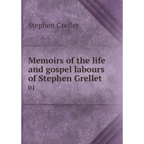 

Книга Memoirs of the life and gospel labours of Stephen Grellet 01