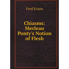 

Книга Chiasms: Merleau Ponty's Notion of Flesh