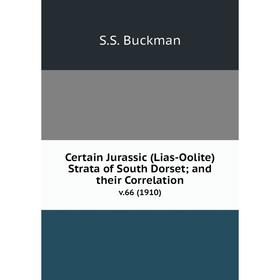 

Книга Certain Jurassic (Lias-Oolite) Strata of South Dorset; and their Correlation v.66 (1910)