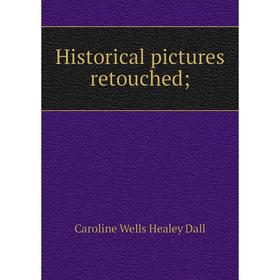 

Книга Historical pictures retouched;