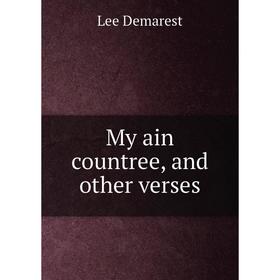 

Книга My ain countree, and other verses