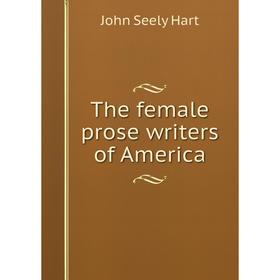 

Книга The female prose writers of America. John Seely Hart