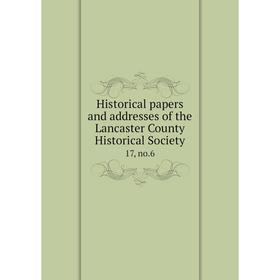

Книга Historical papers and addresses of the Lancaster County Historical Society17, no.6