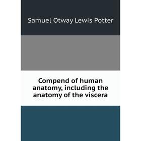 

Книга Compend of human anatomy, including the anatomy of the viscera