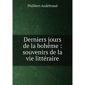 

Книга Derniers jours de la bohême : souvenirs de la vie littéraire