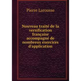 

Книга Nouveau traité de la versification française accompagné de nombreux exercices d'application