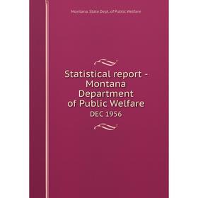 

Книга Statistical report - Montana Department of Public WelfareDEC 1956. Montana. State Dept. of Public W