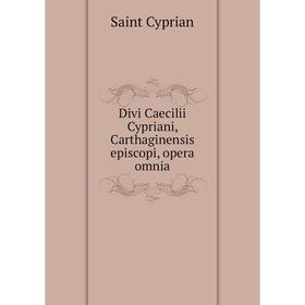 

Книга Divi Caecilii Cypriani, Carthaginensis episcopi, opera omnia