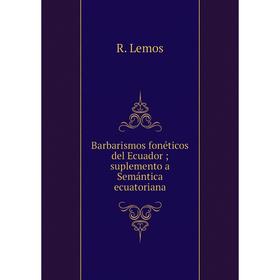 

Книга Barbarismos fonéticos del Ecuador; suplemento a Semántica ecuatoriana