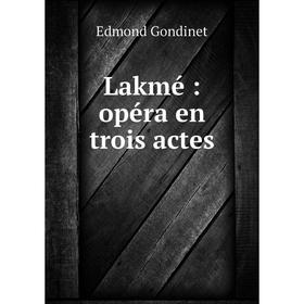 

Книга Lakmé: opéra en trois actes