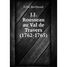 

Книга J.J. Rousseau au Val de Travers (1762-1765)