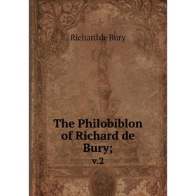 

Книга The Philobiblon of Richard de Bury; v.2
