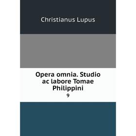 

Книга Opera omnia Studio ac labore Tomae Philippini 9