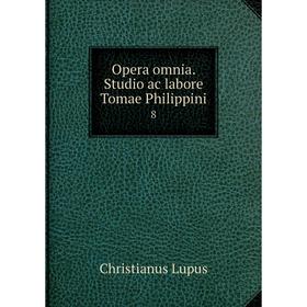 

Книга Opera omnia Studio ac labore Tomae Philippini 8