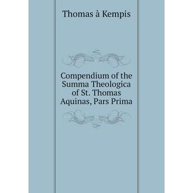 

Книга Compendium of the Summa Theologica of St. Thomas Aquinas, Pars Prima