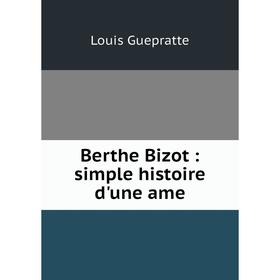 

Книга Berthe Bizot : simple histoire d'une ame