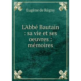 

Книга L'Abbé Bautain: sa vie et ses oeuvres: mémoires