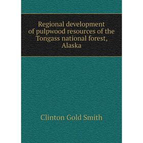 

Книга Regional development of pulpwood resources of the Tongass national forest, Alaska. Clinton Gold Smit