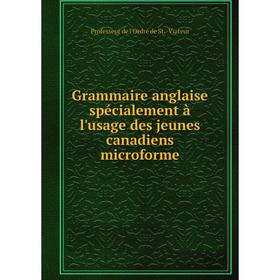 

Книга Grammaire anglaise spécialement à l'usage des jeunes canadiens microforme