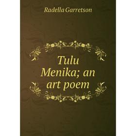 

Книга Tulu Menika; an art poem