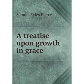 

Книга A treatise upon growth in grace