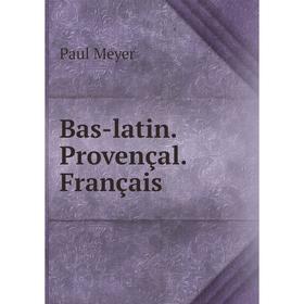 

Книга Bas-latin. Provençal. Français