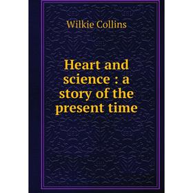 

Книга Heart and science : a story of the present time