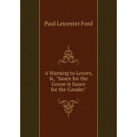 

Книга A Warning to Lovers, &, Sauce for the Goose is Sauce for the Gander