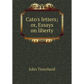 

Книга Cato's letters; or, Essays on liberty