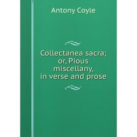 

Книга Collectanea sacra; or, Pious miscellany, in verse and prose