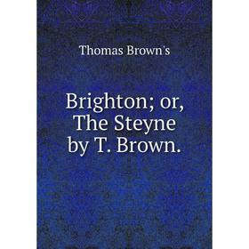 

Книга Brighton; or, The Steyne by T. Brown.