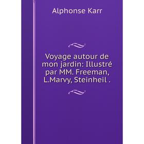 

Книга Voyage autour de mon jardin: Illustré par MM. Freeman, L.Marvy, Steinheil