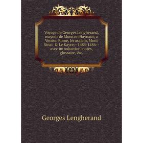 

Книга Voyage de Georges Lengherand, mayeur de Mons en Haynaut, a Venise, Rome, Jérusalem, Mont Sinaï & Le Kayre