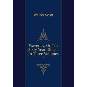 

Книга Waverley or 'Tis Sixty Years Since: In Three Volumes 3