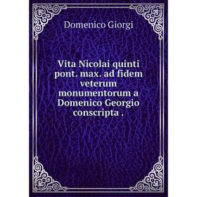 

Книга Vita Nicolai quinti pont. max. ad fidem veterum monumentorum a Domenico Georgio conscripta