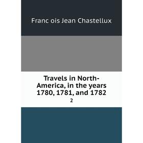 

Книга Travels in North-America, in the years 1780, 1781 and 1782 2