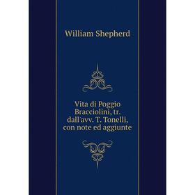

Книга Vita di Poggio Bracciolini, tr. dall'avv. T. Tonelli, con note ed aggiunte