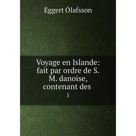 

Книга Voyage en Islande: fait par ordre de S. M. danoise, contenant des 1