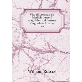 

Книга Vita di Lorenzo de' Medici: detto il magnifico del dottore Guglielmo Roscoe 3-4