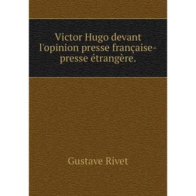 

Книга Victor Hugo devant l'opinion presse française-presse étrangère.